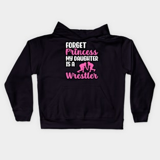 Forget Princess My Daughter is a Wrestler Kids Hoodie